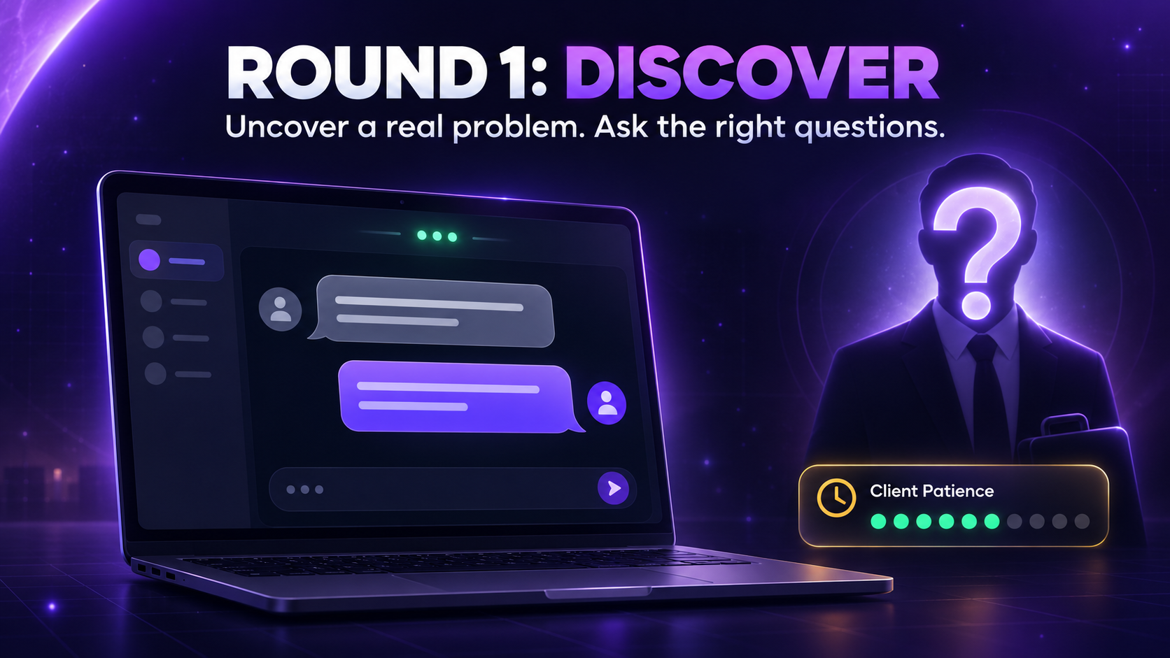 Round 1: Discover — uncover a real problem, ask the right questions